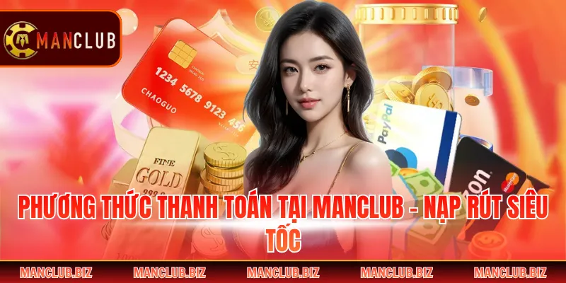 Phương Thức Thanh Toán Tại Manclub - Nạp Rút Siêu Tốc