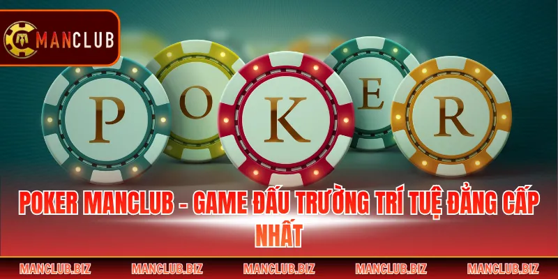 Poker Manclub - Game Đấu Trường Trí Tuệ Đẳng Cấp Nhất